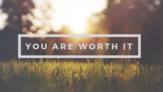 You are worth it